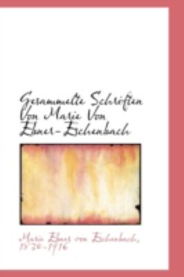 Gesammelte Schriften Von Marie Von Ebner-Eschenbach  N/A 9781113080844 Front Cover