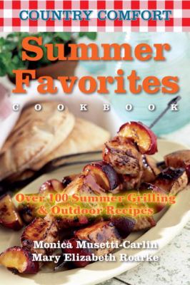 Summer Favorites: Country Comfort Over 100 Summer Grilling and Outdoor Recipes  2011 9781578263844 Front Cover