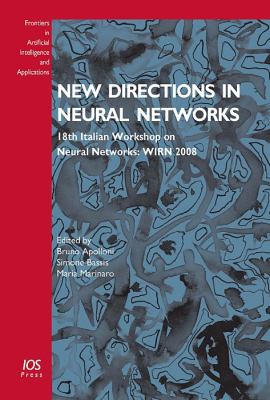 New Directions in Neural Networks 18th Italian Workshop on Neural Networks: WIRN 2008 - Volume 193 Frontiers in Artificial Intelligence and Applications  2009 9781586039844 Front Cover