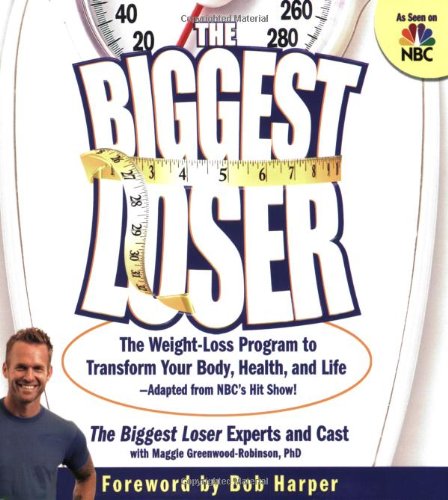 Biggest Loser The Weight Loss Program to Transform Your Body, Health, and Life--Adapted from NBC's Hit Show!  2005 9781594863844 Front Cover