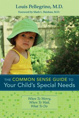 Common Sense Guide to Your Child's Special Needs When to Worry, When to Wait, What to Do  2012 9781598571844 Front Cover