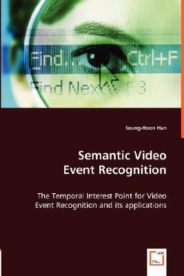 Semantic Video Event Recognition N/A 9783639005844 Front Cover