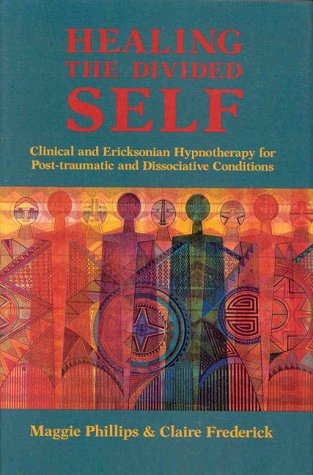 Healing the Divided Self Clinical and Ericksonian Hypnotherapy for Post-Traumatic Dissociative Conditions  1995 9780393701845 Front Cover