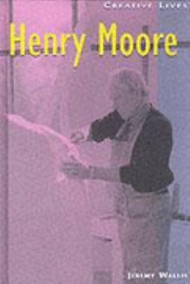 Henry Moore (Creative Lives) N/A 9780431139845 Front Cover