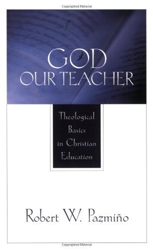 God Our Teacher Theological Basics in Christian Education  2001 9780801022845 Front Cover
