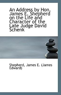 Address by Hon James E Shepherd on the Life and Character of the Late Judge David Schenk N/A 9781113546845 Front Cover