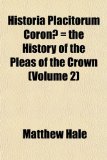 Historia Placitorum Coronæ = the History of the Pleas of the Crown N/A 9781154983845 Front Cover