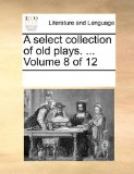 Select Collection of Old Plays  N/A 9781170273845 Front Cover