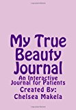 My True Beauty Journal An Interactive Journal for Patients Large Type  9781484835845 Front Cover