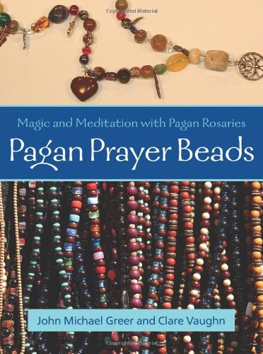 Pagan Prayer Beads Magic and Meditation with Pagan Rosaries  2007 9781578633845 Front Cover