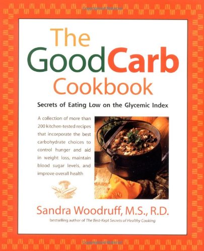 Good Carb Cookbook Secrets of Eating Low on the Glycemic Index  2001 9781583330845 Front Cover