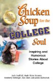 Chicken Soup for the College Soul Inspiring and Humorous Stories about College N/A 9781623610845 Front Cover