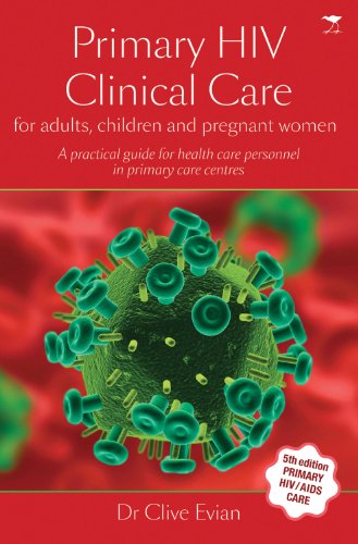 Primary HIV Clinical Care: For Adults, Children and Pregnant Women  2013 9781770099845 Front Cover