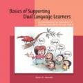 Basics of Supporting Dual Language Learners An Introduction for Educators of Children from Birth Through Age 8  2012 9781928896845 Front Cover
