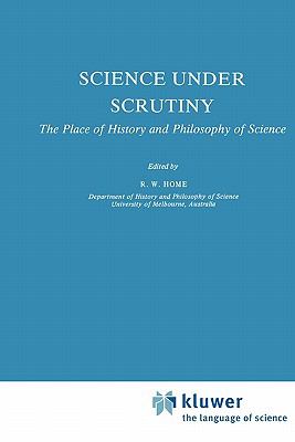 Science under Scrutiny The Place of History and Philosophy of Science  1983 9789048183845 Front Cover