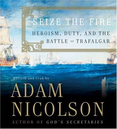 Seize the Fire : Heroism, Duty, and the Battle of Trafalgar Abridged  9780060824846 Front Cover