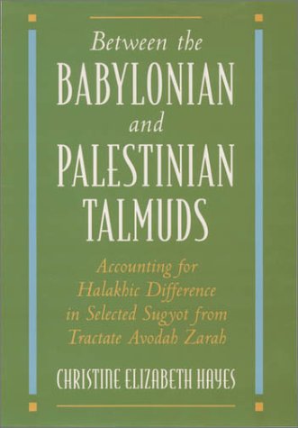 Between the Babylonian and Palestinian Talmuds Accounting for Halakhic Difference in Selected Sugyot from Tractate Avodah Zarah  1997 9780195098846 Front Cover