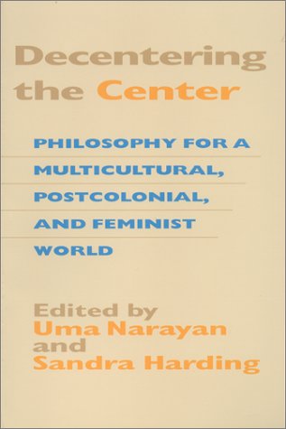 Decentering the Center Philosophy for a Multicultural, Postcolonial, and Feminist World  2000 9780253213846 Front Cover