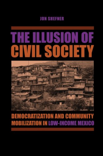Illusion of Civil Society Democratization and Community Mobilization in Low-Income Mexico  2008 9780271033846 Front Cover