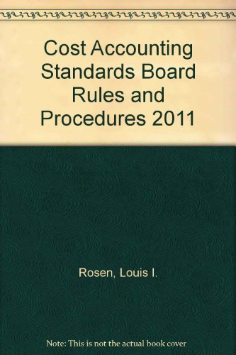 Cost Accounting Standards, Board Regulations, Standards and Rules: 2011  2011 9780314929846 Front Cover