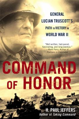 Command of Honor General Lucian Truscott's Path to Victory in World War II N/A 9780451226846 Front Cover