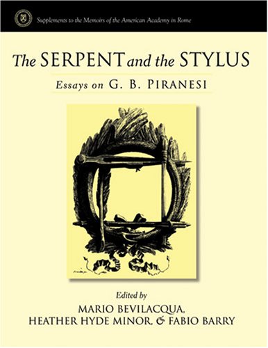 Serpent and the Stylus Essays on G. B. Piranesi  2006 9780472115846 Front Cover
