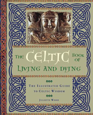 Celtic Book of Living and Dying The Illustrated Guide to Celtic Wisdom N/A 9780785828846 Front Cover