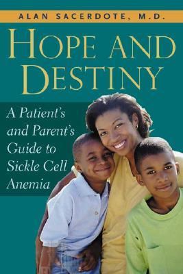 Hope and Destiny A Patient's and Parent's Guide to Sickle Cell Disease and Sickle Cell Trait  2002 9780967525846 Front Cover