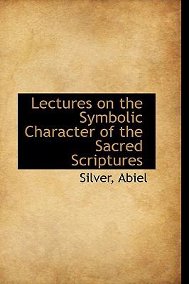 Lectures on the Symbolic Character of the Sacred Scriptures N/A 9781113440846 Front Cover