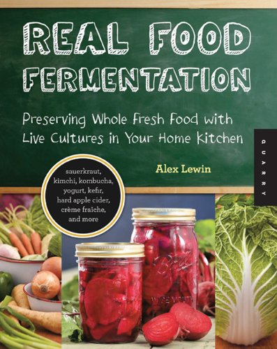 Real Food Fermentation Preserving Whole Fresh Food with Live Cultures in Your Home Kitchen  2012 9781592537846 Front Cover