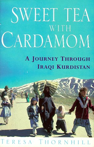 Sweet Tea with Cardamom A Journey Through Iraqi Kurdistan  1997 9780044409847 Front Cover