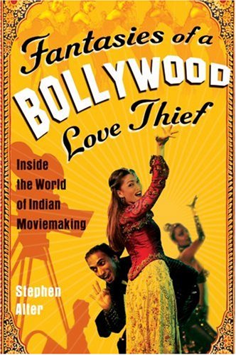 Fantasies of a Bollywood Love Thief Inside the World of Indian Moviemaking  2007 9780156030847 Front Cover