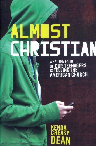 Almost Christian What the Faith of Our Teenagers Is Telling the American Church  2010 9780195314847 Front Cover