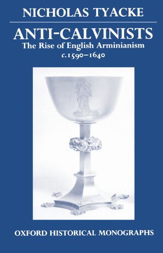 Anti-Calvinists The Rise of English Arminianism C. 1590-1640  1987 9780198201847 Front Cover