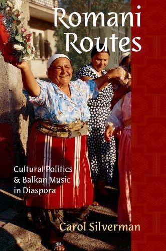 Romani Routes Cultural Politics and Balkan Music in Diaspora  2014 9780199358847 Front Cover