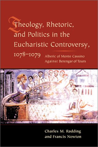 Theology, Rhetoric, and Politics in the Eucharistic Controversy, 1078-1079   2003 9780231126847 Front Cover