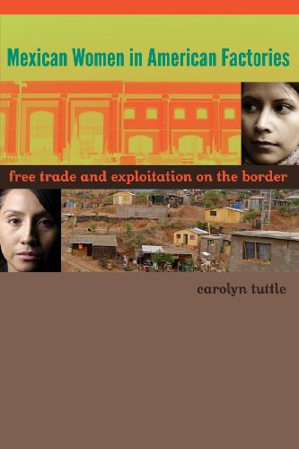 Mexican Women in American Factories Free Trade and Exploitation on the Border  2012 9780292756847 Front Cover