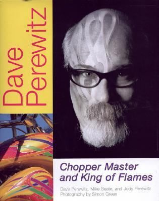 Dave Perewitz Chopper Master and King of Flames  2006 (Revised) 9780760323847 Front Cover