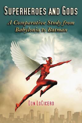 Superheroes and Gods A Comparative Study from Babylonia to Batman  2008 9780786431847 Front Cover