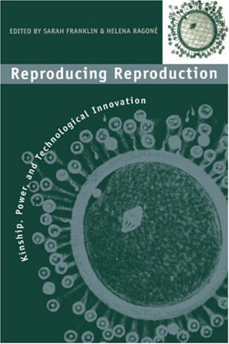 Reproducing Reproduction Kinship, Power, and Technological Innovation  1998 9780812215847 Front Cover
