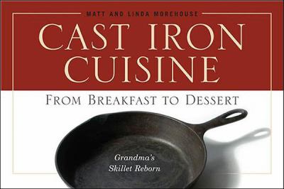 Cast Iron Cuisine From Breakfast to Dessert - Grandma's Skillet Reborn N/A 9780939837847 Front Cover