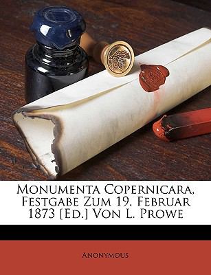 Monumenta Copernicara, Festgabe Zum 19 Februar 1873 [Ed ] Von L Prowe  N/A 9781149224847 Front Cover