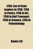 1758 List of State Leaders in 1758, 1758 in Poetry, 1758 in Art, 1758 in Rail Transport, 1758 in Science, 1758 in Paleontology N/A 9781157649847 Front Cover