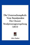 Die Untersuchungshaft Vom Standpunkte der Oesterr Strafprocessgesetzgebung (1873) N/A 9781161132847 Front Cover