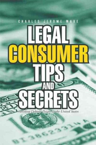 Legal Consumer Tips and Secrets Avoiding Debtors' Prison in the United States  2010 9781462051847 Front Cover