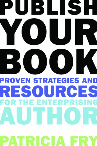 Publish Your Book Proven Strategies and Resources for the Enterprising Author  2012 9781581158847 Front Cover