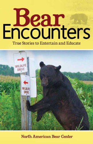 Bear Encounters: True Stories to Entertain and Educate  2013 9781591933847 Front Cover
