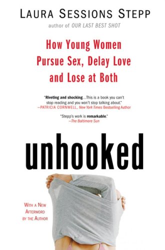 Unhooked How Young Women Pursue Sex, Delay Love and Lose at Both N/A 9781594482847 Front Cover