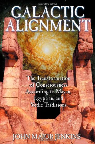 Galactic Alignment The Transformation of Consciousness According to Mayan, Egyptian, and Vedic Traditions  2002 9781879181847 Front Cover