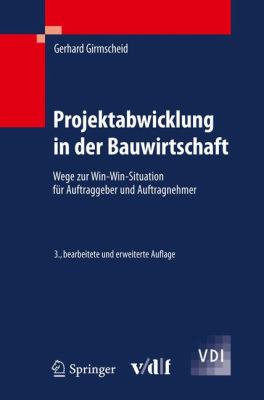 Projektabwicklung in Der Bauwirtschaft: Wege Zur Win-win-situation Fur Auftraggeber Und Auftragnehmer  2010 9783642143847 Front Cover